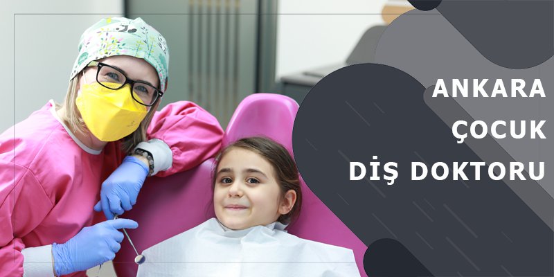 Ankara Çocuk Diş Doktoru