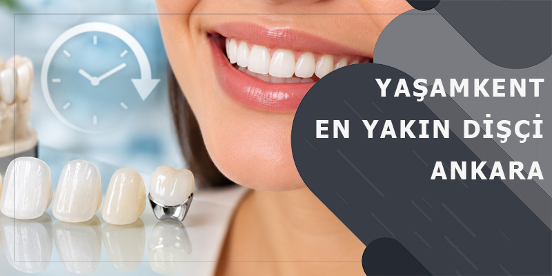 Yaşamkent En Yakın Dişçi Ankara