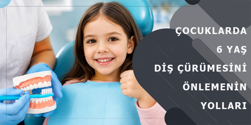 Çocuklarda 6 Yaş Diş Çürümesi