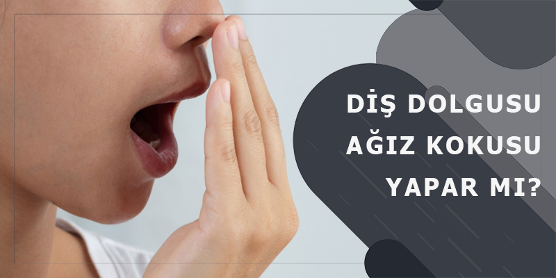 Diş Dolgusu Ağız Kokusu Yapar Mı?